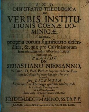 Disputatio Theologica De Verbis Institutionis Coenae Dominicae : in qua propria eorum significatio defenditur, &, quae pro Calvinianorum sententia Edmundus Albertinus scripsit, examinantur