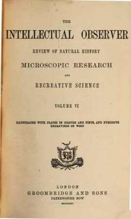 The Intellectual observer : review of natural history, microscopic research, and recreative science. 6. 1865