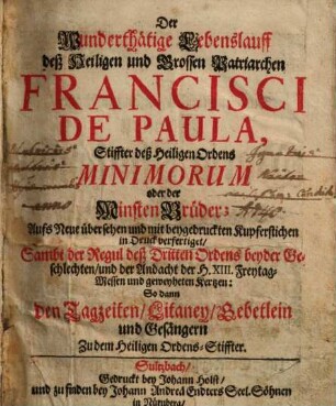 Der Wunderthätige Lebenslauff deß Heiligen und Grossen Patriarchen Francisci de Paula, Stiffter deß Heiligen Ordens Minimorum, oder der Minsten Brüder