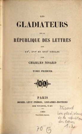 Les gladiateurs de la république des lettres aux XVe, XVIe et XVIIe siècles, 1
