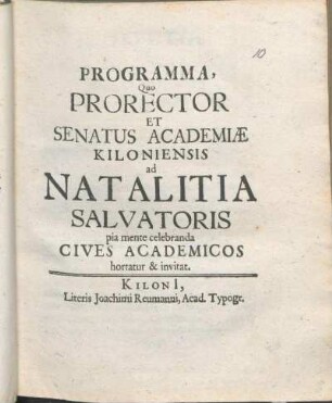 Programma, Quo Prorector Et Senatus Academiæ Kiloniensis ad Natalitia Salvatoris pia mente celebranda Cives Academicos hortatur & invitat : [Valete P.P. ipso Natalitiorum festo Anno MDCXC.]