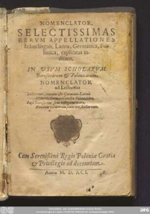 NOMENCLATOR,|| SELECTISSIMAS || RERVM APPELLATIONES || tribus linguis, Latina, Germanica, Po=||lonica, explicatas in-||dicans. || IN VSVM SCHOLARVM || Borußicarum & Polonicarum.|| NOMENCLATOR || ad Lectorem || ... ||