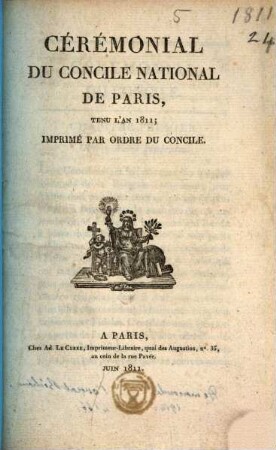 Cérémonial du Concile national de Paris, tenu lán 1811 : imprimé par lórdre du concile