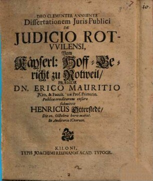 Diss iuris publ. de iudicio Rotwilensi, vom Kays. Hoff-Gericht zu Rotweil