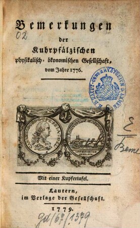 Bemerkungen der Kuhrpfälzischen Physikalisch-Ökonomischen Gesellschaft : vom Jahr ... 1776
