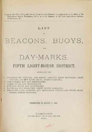 List of beacons, buoys, and day-marks in the Fifth Light-House District, embraced the 1. Seacoast of Virginia and North Carolina from Metomkin Inlet, Virginia, to New River Inlet, North Carolina, 2. Chesapeake Bay and tributaries, 3. James River and tributaries, 4. Potomac River and tributaries, 5. Hatteras and Ocracoke Inlets, North Carolina, 6. Beaufort, Core, Pamlico, and Albermarle Sounds, and their tributaries, North Carolina. 1892 (1893)