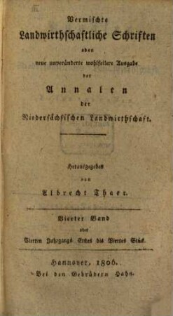 Vermischte landwirthschaftliche Schriften oder neue unveränderte wohlfeilere Ausgabe der Annalen der niedersächsischen Landwirthschaft. 4. 1806