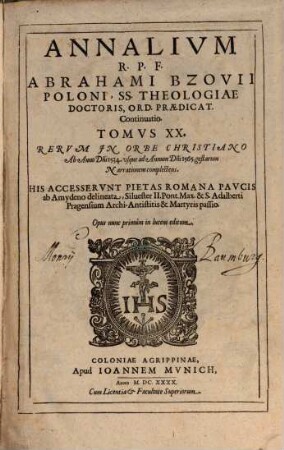 Annalivm Ecclesiasticorvm Post Illvstriss. Et Reverend. Dom. D. Caesarem Baronivm S. R. E. Cardinalem Bibliothecarivm. Tomus ..., 20. Rerum In Orbe Christiano Ab Anno D[omi]ni 1534. usque ad Annum D[omi]ni 1565. gestarum Narrationem complectens : His Accesserunt Pietas Romana Paucis ab Amydeno delineata, Silvester II. Pont. Max. & S. Adalberti Pragensium Archi-Antistitis & Martyris passio