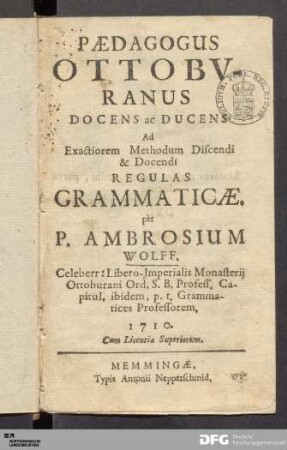 Pædagogus Ottobvranus Docens ac Ducens Ad Exactiorem Methodum Discendi & Docendi Regulas Grammaticæ