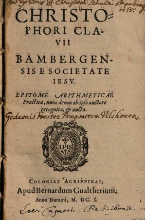 Christophori Clavii Bambergensis E Societate Iesv Epitome Arithmeticae Practicae : Nunc denuo ab ipso auctore recognita, & aucta
