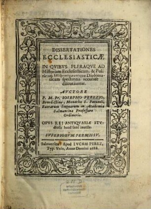 Dissertationes Ecclesiasticae in quibus pleraque ad historiam eccles. et polit. Hispaniae ... discutiuntur