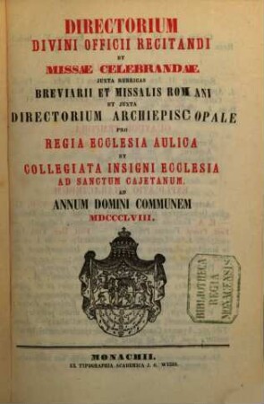 Directorium divini officii recitandi et missae celebrandae juxta rubricas breviarii et missalis romani et juxta directorium archiepiscopale pro Regia Ecclesia Aulica et Collegiata Insigni Ecclesia ad Sanctum Cajetanum. 1858