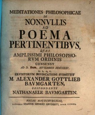 Meditationes Philosophicae De Nonnvllis Ad Poema Pertinentibvs : Qvas Amplissimi Philosophorvm Ordinis Consensv Ad D. Septembris MDCCXXXV.