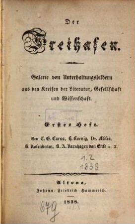 Der Freihafen : Galerie von Unterhaltungsbildern aus d. Kreisen d. Literatur, Gesellschaft u. Wissenschaft. 1,1/2, [1], 1/2. 1838