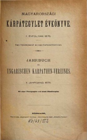Jahrbuch des Ungarischen Karpathen-Vereins : = Magyarországi Kárpátegyesület évkönyve. 2. 1875