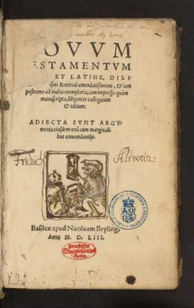 NOVVM || TESTAMENTVM || GRAECE ET LATINE, DILI-||gentia Des. Erasmi Roterod. emendatißimum, et iam || postremo ad multa exemplaria, tam impressa quàm || manuscripta, diligenter castigatum || et editum:|| ADIECTA SVNT ARGV-||menta eiusdem unà cum marginali-||bus concordantijs.||