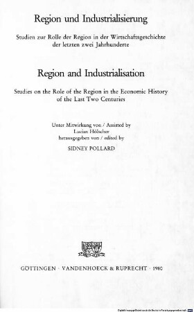 Region und Industrialisierung : Studien zur Rolle der Region in der Wirtschaftsgeschichte der letzten zwei Jahrhunderte = Region and Industrialisation