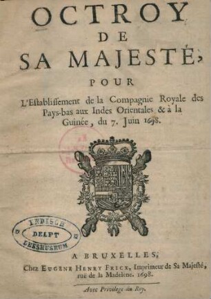 Octroy De Sa Majeste, Pour L'Establissement de la Compagnie Royale Des Pays-bas aux Indes orientales, & à la Guinée, du 7 juin 1698