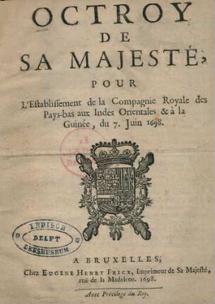 Octroy De Sa Majeste, Pour L'Establissement de la Compagnie Royale Des Pays-bas aux Indes orientales, & à la Guinée, du 7 juin 1698
