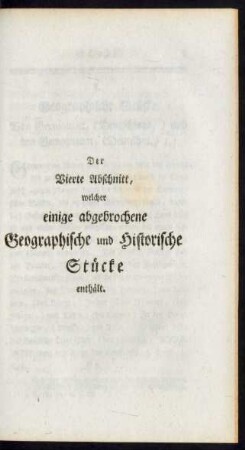 Der vierte Abschnitt [= anderer Theil]. Geographische und Historische Stücke