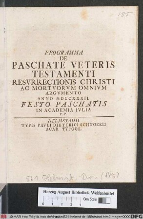 Programma De Paschate Veteris Testamenti Resvrrectionis Christi Ac Mortvorvm Omnivm Argvmento Anno MDCCXXXII. Festo Paschatis In Academia Jvlia P. P