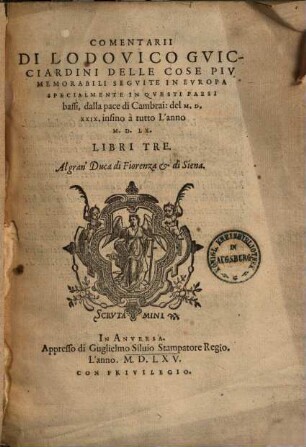 Commentarii di Lodovico Guicciardini delle cose piu memorabili seguite in Europa specialmente in questi Paesi bassi 1529 - 1560 : libri tre