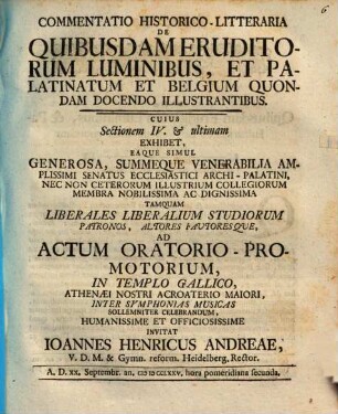 Commentatio Historico-Litteraria De Quibusdam Eruditorum Luminibus, Et Palatinatum Et Belgium Quondam Docendo Illustrantibus. 4 : ... A. D. XX. Septembr. an. MDCCLXXV. ...