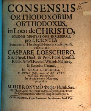 Consensus orthodoxorum orthodoxus in loco de Christo : solenni disputatione inaug. ... propositus