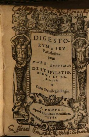 Digestorvm Sev Pandectarvm Libri quinquaginta : Ex Florentinis hac manuali forma fidelißime repraesentati .... 7, De Stipvlationibvs Et Delicitis