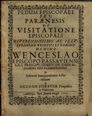 Pedum Episcopale Seu Paraenesis De Visitatione Episcopali : ... Wenceslao Episcopo Passaviensi ... In Solemni Inaugurationis Actu Oblatum