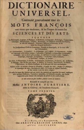 Dictionaire Universel : Contenant generalement tous les Mots François tant vieux que modernes, & les Termes de toutes les Sciences Et Des Arts ... [Divisé en trois Tomes], 1. A - E