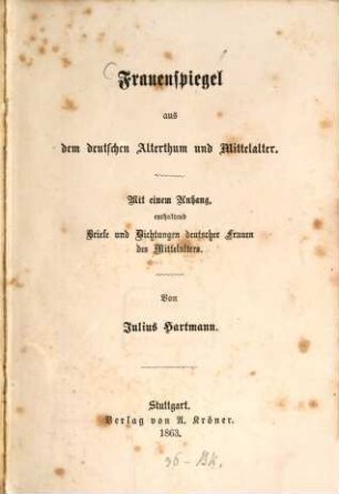 Frauenspiegel aus dem deutschen Alterthum und Mittelalter : mit einem Anhang, enthaltend Briefe und Dichtungen deutscher Frauen des Mittelalters