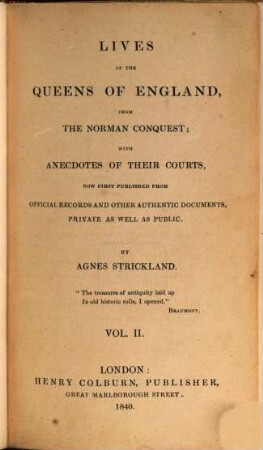 Lives of the queens of England, from the Norman conquest, with anecdotes of their courts, now first publ. from official records and other authentic documents, private as well as public. 2