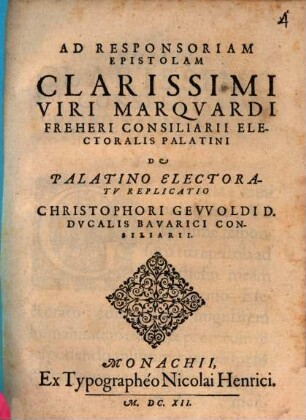 Ad Responsoriam Epistolam Clarissimi Viri Marquardi Freheri Consiliarii Electoralis Palatini De Palatino Electoratu Replicatio Christophori Gevvoldi ...