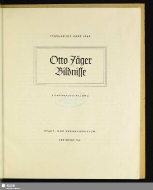 Otto Jäger, Bildnisse : Sonderausstellung; Stadt und Bergbaumuseum, Freiberg/Sa.; Februar bis März 1948