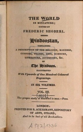 Hindoostan : Containing a description of the religion, manners, customs, trades, arts, sciences, literature, diversions &c. of the Hindoos ; Illustr. with upwords of 100 coloured engravings, 3 [1827]