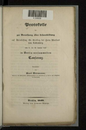 Protokolle der zur Berathung über Lehrerbildung auf Veranlassung Sr. Excellenz des Herrn Ministers von Ladenberg vom 15. bis 26. Januar 1849 in Berlin versammelten Conferenz