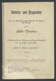Statuten und Programme des unter dem Protektorat Ihrer Majestät der Kaiserin und Königin stehenden Lette-Vereins zur Förderung höherer Bildung und Erwerbsfähigkeit des weiblichen Geschlechts 1904