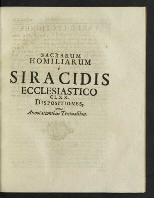 Sacrarum Homiliarum e Siracidis Ecclesiastico CLXX. Dispositiones, cum Annotationibus Textualibus.