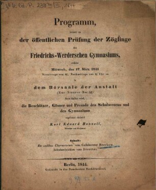 Programm, womit zu der öffentlichen Prüfung der Zöglinge des Friedrichs-Werderschen Gymnasiums, welche ... in dem Hörsaale der Anstalt (Kurstrasse No. 52) stattfinden wird, ... ergebenst einladet, 1844