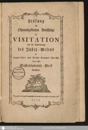 Prüfung der Ohnmaßgeblichen Vorschläge die Visitation und die Beförderung des Justitz-Wesens am Kayserlichen und Reichs-Cammer-Gericht, Dann dessen Sustentations-Werk betreffend