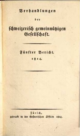 Verhandlungen der Schweizerischen Gemeinnützigen Gesellschaft. 5, 5. 1814