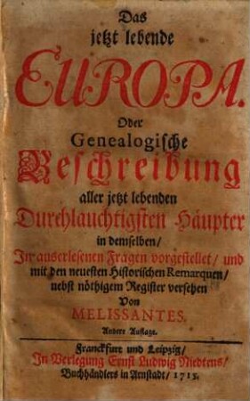 Das jetzt lebende Europa oder genealogische Beschreibung aller jetzt lebenden Durchlauchtigsten Häupter in demselben, [1]