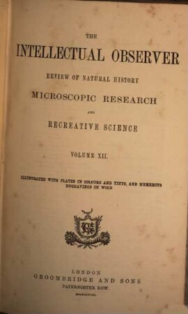 The Intellectual observer : review of natural history, microscopic research, and recreative science. 12. 1868