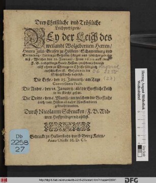 Drey Christliche und Tröstliche Leichpredigten : Bey der Leich des ... Herrn Julij/ Grafen zu Holstein/ Schawenburg und Sterneberg ... Gehalten ...