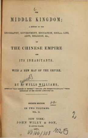 The Middle Kingdom : a survey of the geography, government, education, social life, arts, religion etc. of the Chinese Empire and its inhabitants ; with a new map of the empire ; in 2 vol.. 2
