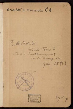 Galoische Theorie I. (Theorie der Permutationsgruppen) : (aus der Vorlesung über Algebra). [Vorlesungsnachschrift], Göttingen, 1906 : Algebra [Titel laut Vorlesungsverzeichnis]