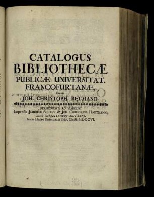 Angeb. 1: Notitia universitatis Francofurtanæ, una cum iconibus personarum aliquot illustrium, aliorumq(ue) virorum egregiorum, qui eam præsentia sua ac meritis illustrarunt, Professorum deniq(ue) ordinariorum qui anno seculari universitatis secundo vixerunt. Angeb. 1