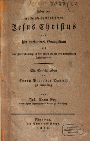 Über den mythisch-symbolischen Jesus Christus und sein antiquirtes Evangelium ... : Sendschreiben an Prof. Daumer in Nürnberg