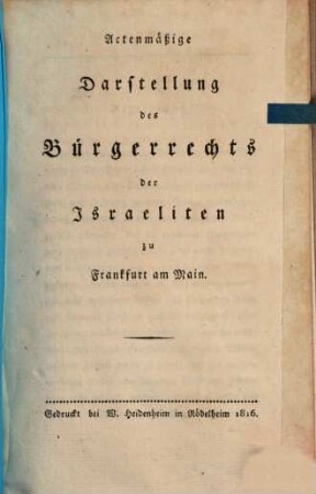 Actenmäßige Darstellung des Bürgerrechts der Israeliten zu Frankfurt am Main